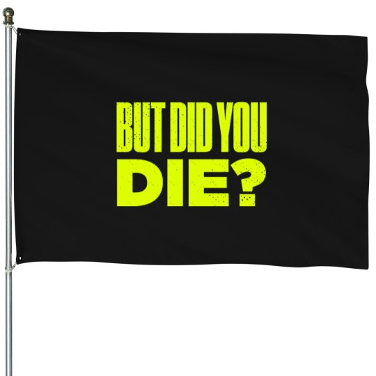 Discover But Did You Die Funny Meme Motivational Gym Active(1) House Flags