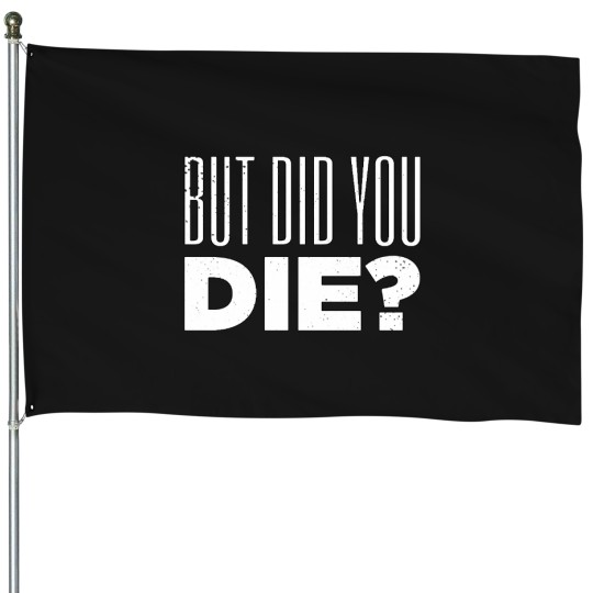 Discover But Did You Die Funny Meme Motivational Gym Active(5) House Flags