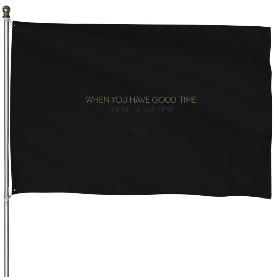Discover When you have good time there is no time. House Flags