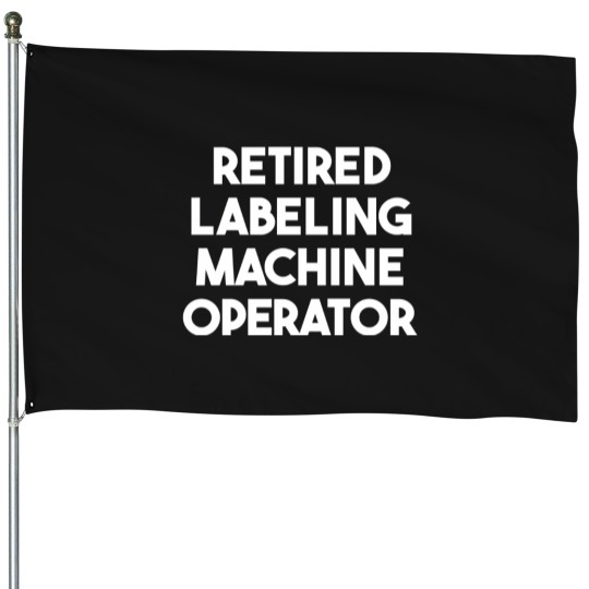 Discover Retired Labeling Machine Operator House Flags