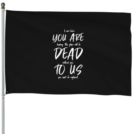 Discover I Can_t Believe You Are Leaving. This Place Will Be Zero dawn (1) House Flags