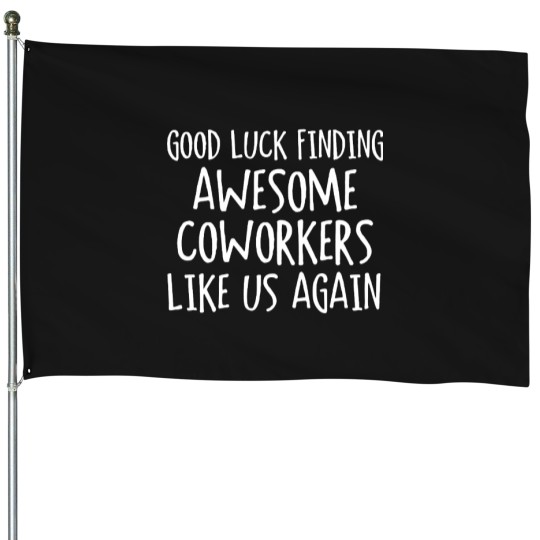 Discover Good Luck In Finding Awesome Coworkers Like Us Zero dawn (1) House Flags