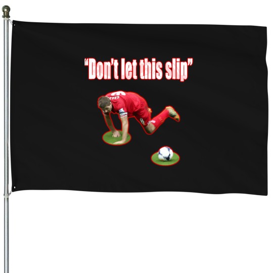 Discover Don't let this slip House Flags