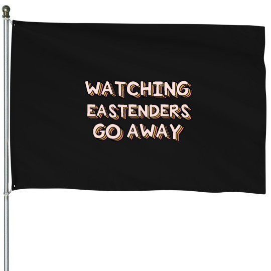 Discover Watching Eastenders Go Away House Flags