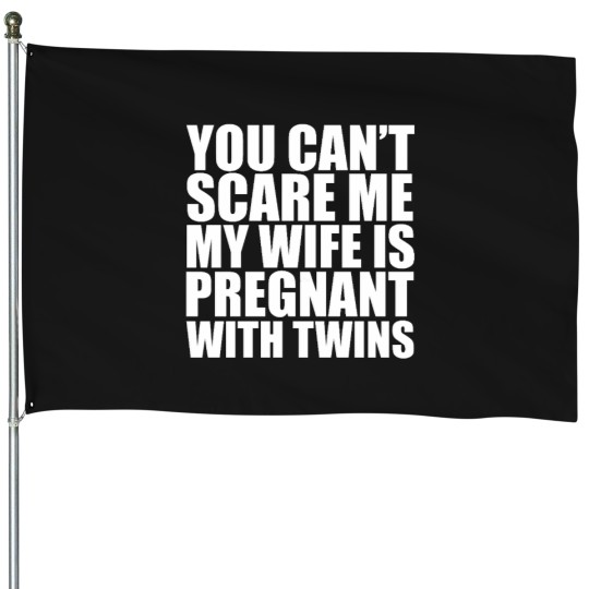 Discover You can_t scare me my wife is pregnant House Flags