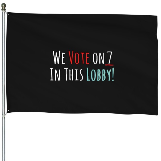 Discover We Vote On 7 In this Lobby House Flags