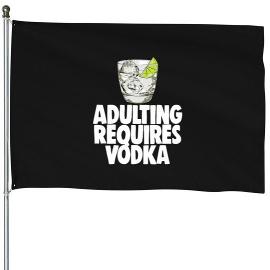Discover Adulting Requires Vodka (1) House Flags