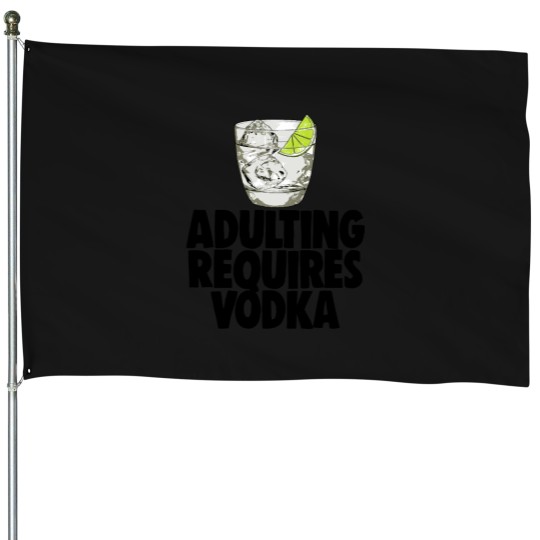 Discover Adulting Requires Vodka House Flags