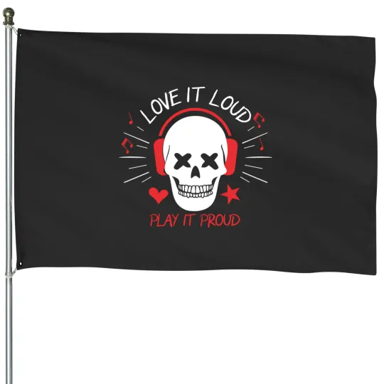 Discover Love it loud play it proud House Flags