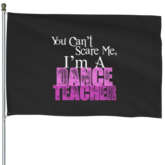 Discover You Can't Scare Me, Dance Teacher House Flags