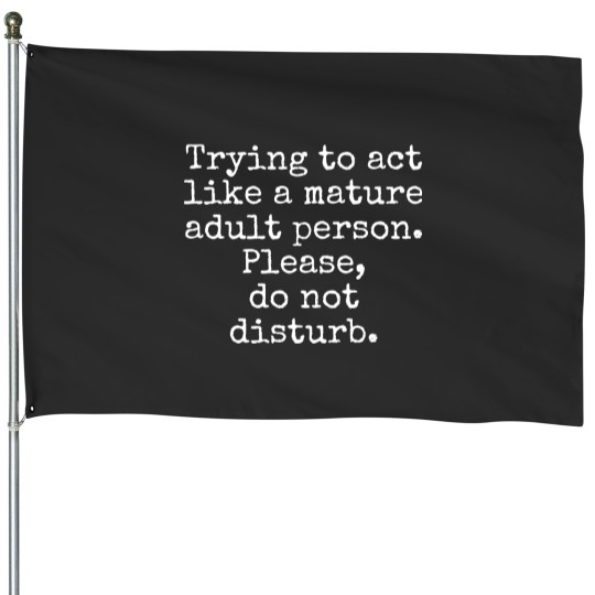 Discover Funny adult quote House Flags