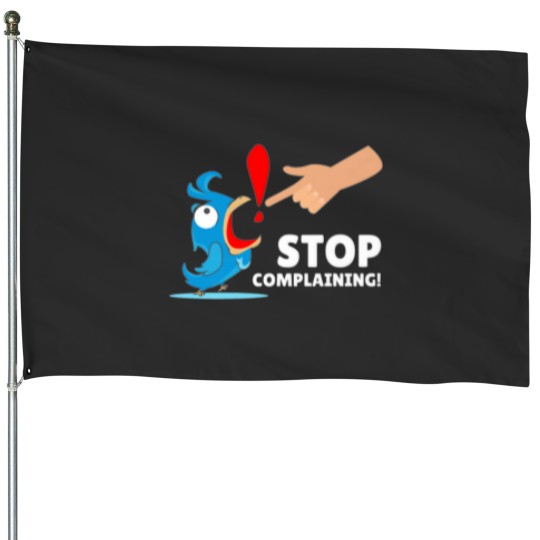 Discover Funny Design Humor Stop Complaining House Flags