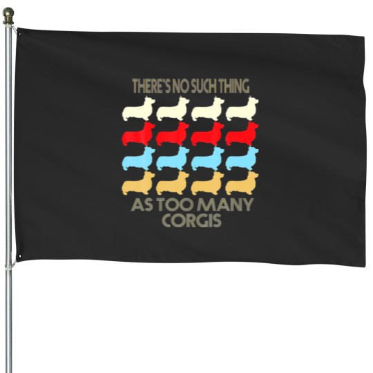 Discover There's No Such Thing As Too Many Corgi Dog Lovers House Flags