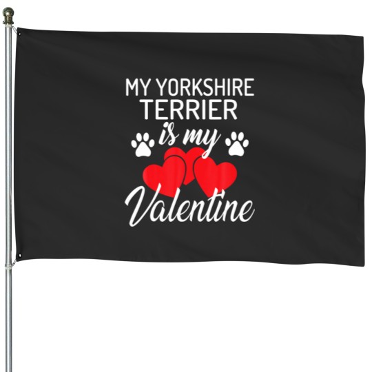 Discover My Yorkshire Terrier Is My Valentine Valentines Da House Flags