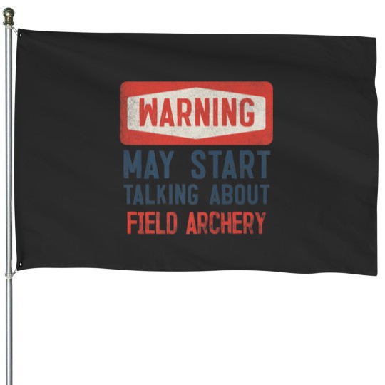 Discover Warning May Start Talking About Field Archery House Flags