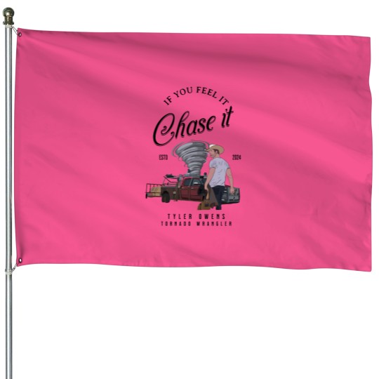 Discover Tyler Owens Twisters House Flags - If You Feel It, Chase It