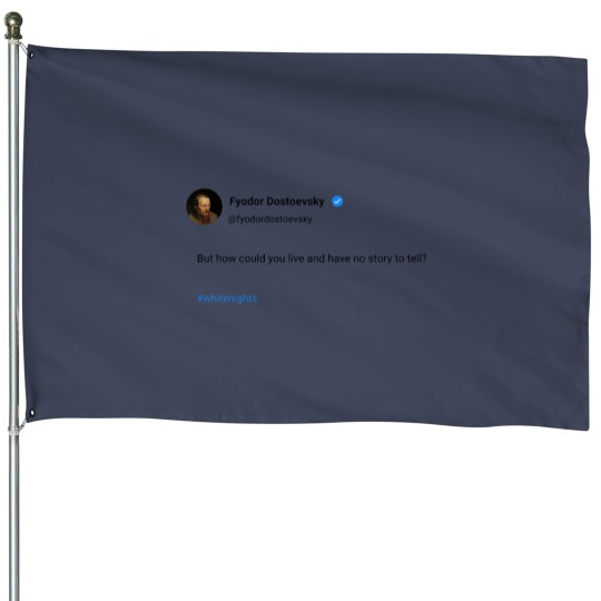 Discover But how could you live and have no story to tell House Flags