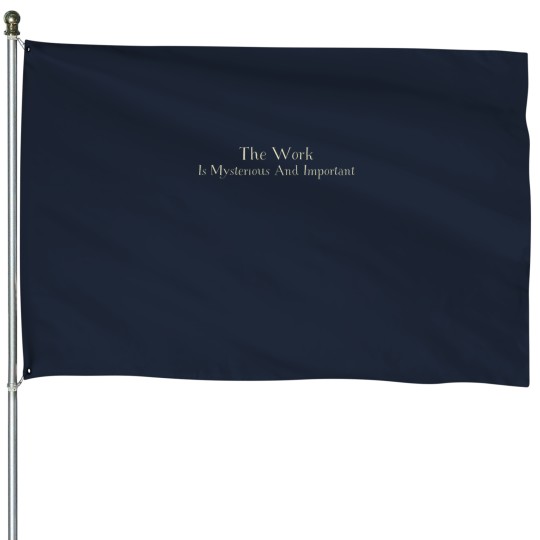 Discover The Work is Mysterious and Important vintages House Flags