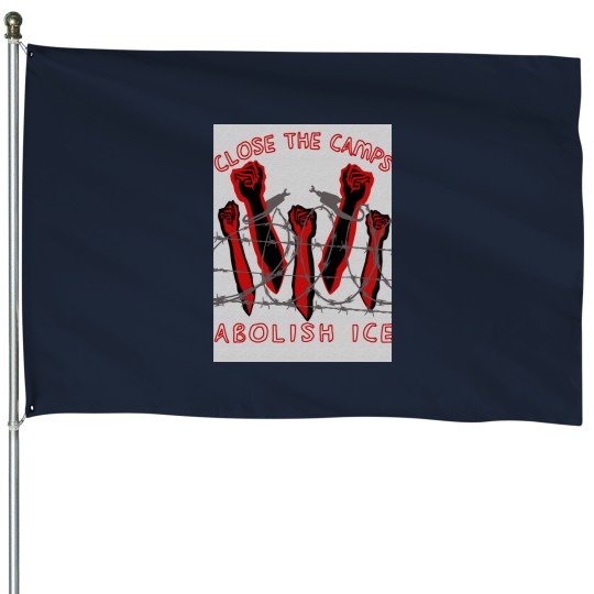 Discover Close The Camps - Abolish ICE - Immigration - Human Rightss - Leftist House Flags