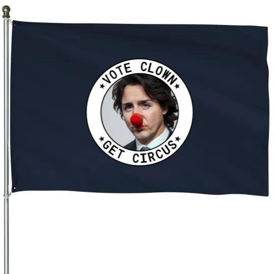 Discover Vote Clown - Get circuss - Justin Trudeau House Flags