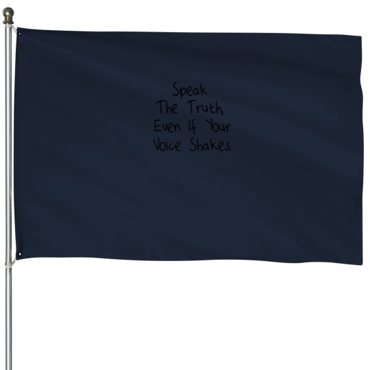 Discover Speak The Truth -Even If Your Voice Shakes -1 House Flags