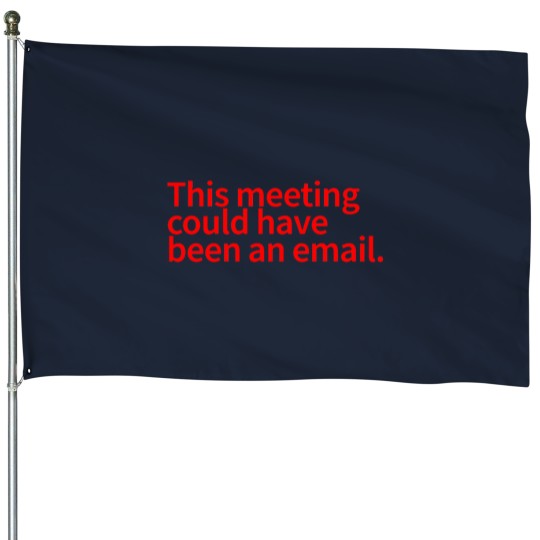 Discover This Meeting Could Have Been An Email - funnys Email Meeting Job  Work -3 House Flags