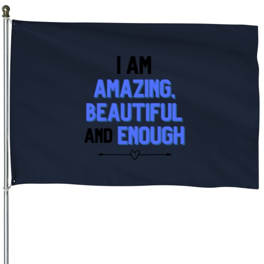 Discover I am amazing - beautiful and enough House Flags