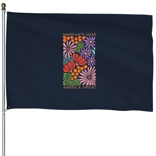 Discover Immigrants Make americas Great Floral - pros Immigration Wildflower 2 House Flags