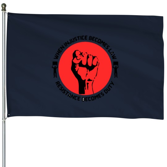 Discover When Injustice Becomes Law Resistance Becomes dutys House Flags