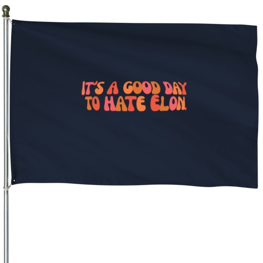 Discover It'ss a Goods day to hate Elon - Anti Elon teslas bumper House Flags