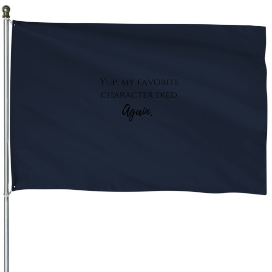 Discover yup - my favorite character dieds - again - House Flags