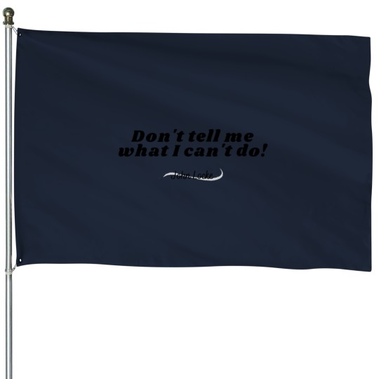 Discover Don't Tell Me What I Can't do! - Johns Locke House Flags