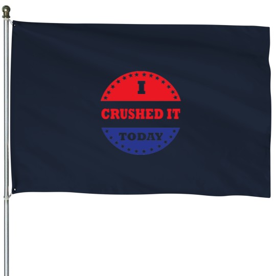 Discover I Crushed It Today House Flags