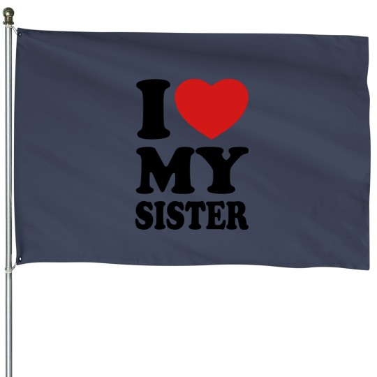 Discover I love my sister House Flags