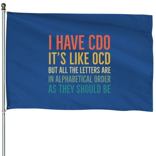 Discover I Have CDO It_s Like OCD But All Letters Are In Alphabetical Order As They Should Be House Flags