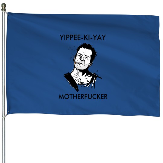 Discover Yippee-Ki-Yay Motherfucker House Flags