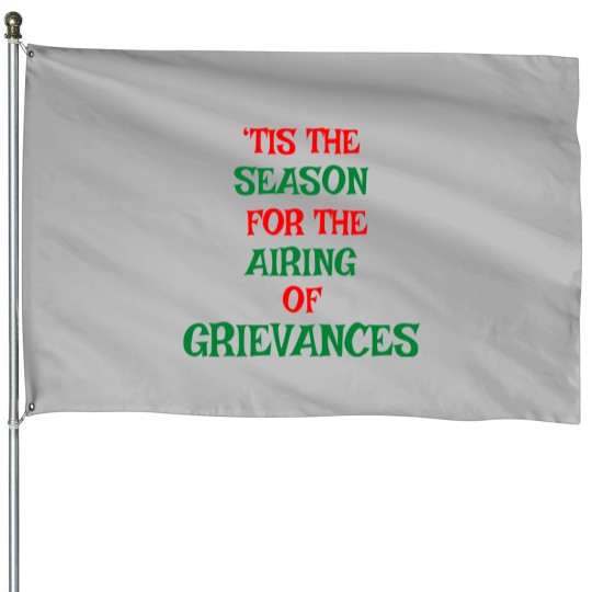 Discover Tis The Season For The Airing Of Grievances House Flags