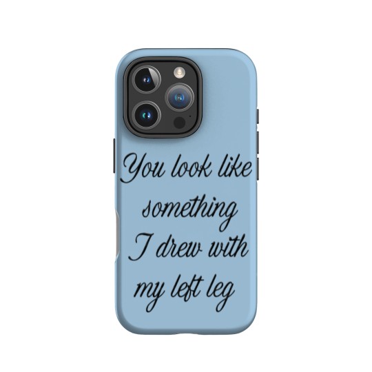 Discover You look like something I drew with my left leg iPhone Cases