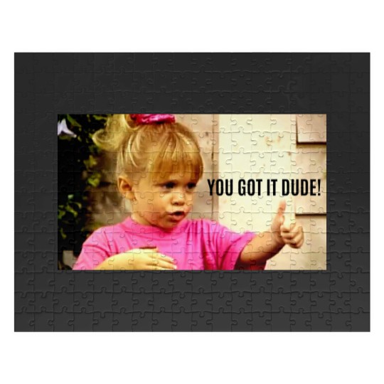 Discover YOU GOT IT DUDE Jigsaw Puzzles