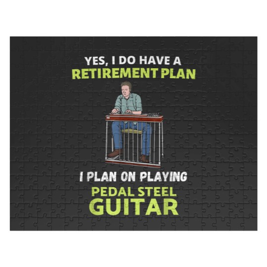 Discover HAVE A RETIREMENT PLAN I PLAN ON PLAYING PEDAL STEEL GUITAR Jigsaw Puzzles