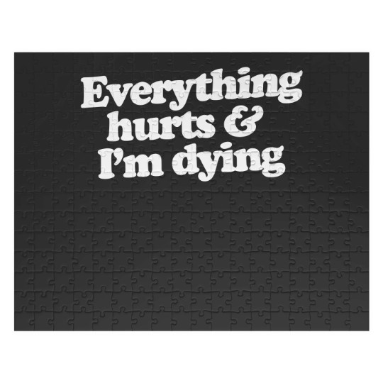 Discover Everything hurts and I'm dying Jigsaw Puzzles