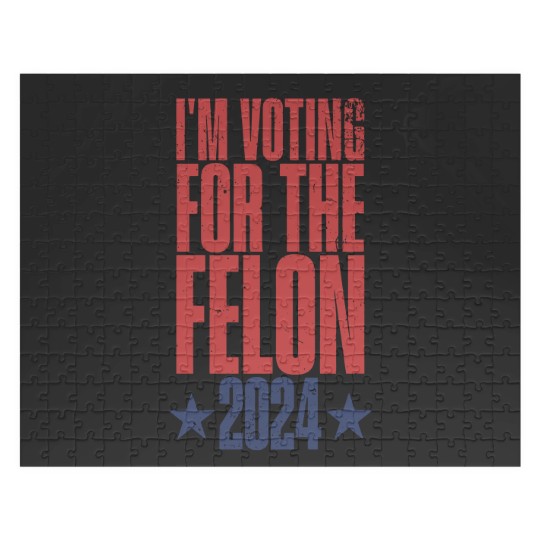Discover I'm Voting For The Felon 2024 Jigsaw Puzzles