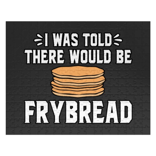 Discover I Was Told There Would Be Frybread Jigsaw Puzzles