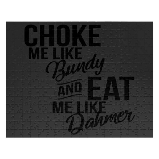 Discover Choke Me Like Bundy Eat Me Like Dahmer Jigsaw Puzzles