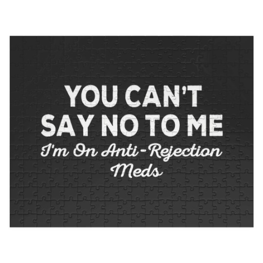 Discover you can't say no to me i'm on antirejection meds Jigsaw Puzzles