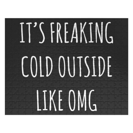 Discover It's Freaking Cold Outside Like Omg - Black Jigsaw Puzzles