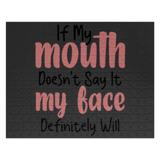 Discover If My Mouth Doesn't Say It My Face Definitely Will Jigsaw Puzzles