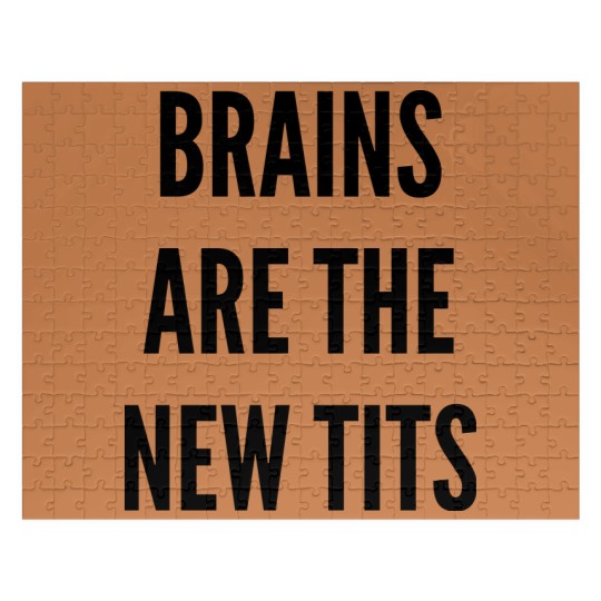 Discover THE FASHION Jigsaw Puzzles - BRAINS ARE THE NEW TITS