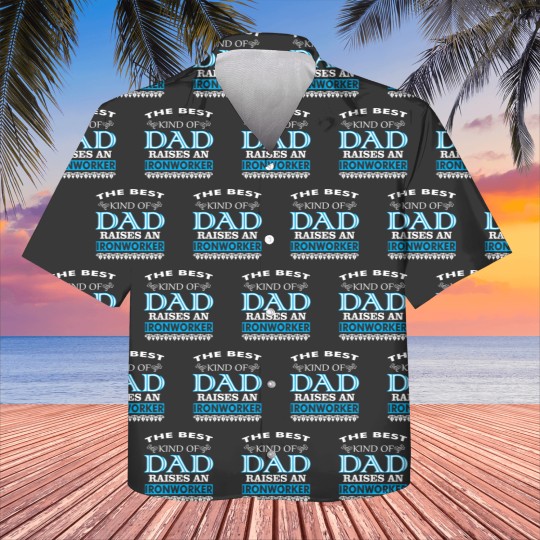 Discover The Best Kind Of Dad Raises An Ironworker Kids Hawaiians