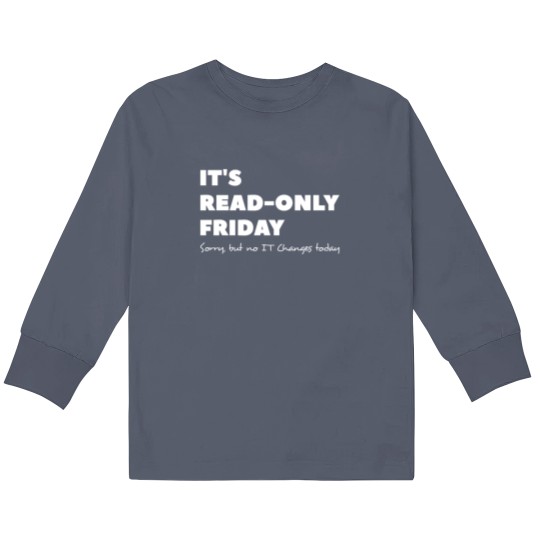 Discover It`s read only Friday No change today Sysadmin Kids Long Sleeve T Shirts